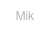 Mik